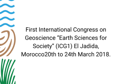 First International Congress on Geoscience “Earth Sciences for Society” (ICG1) El Jadida, Morocco20th to 24th March 2018.