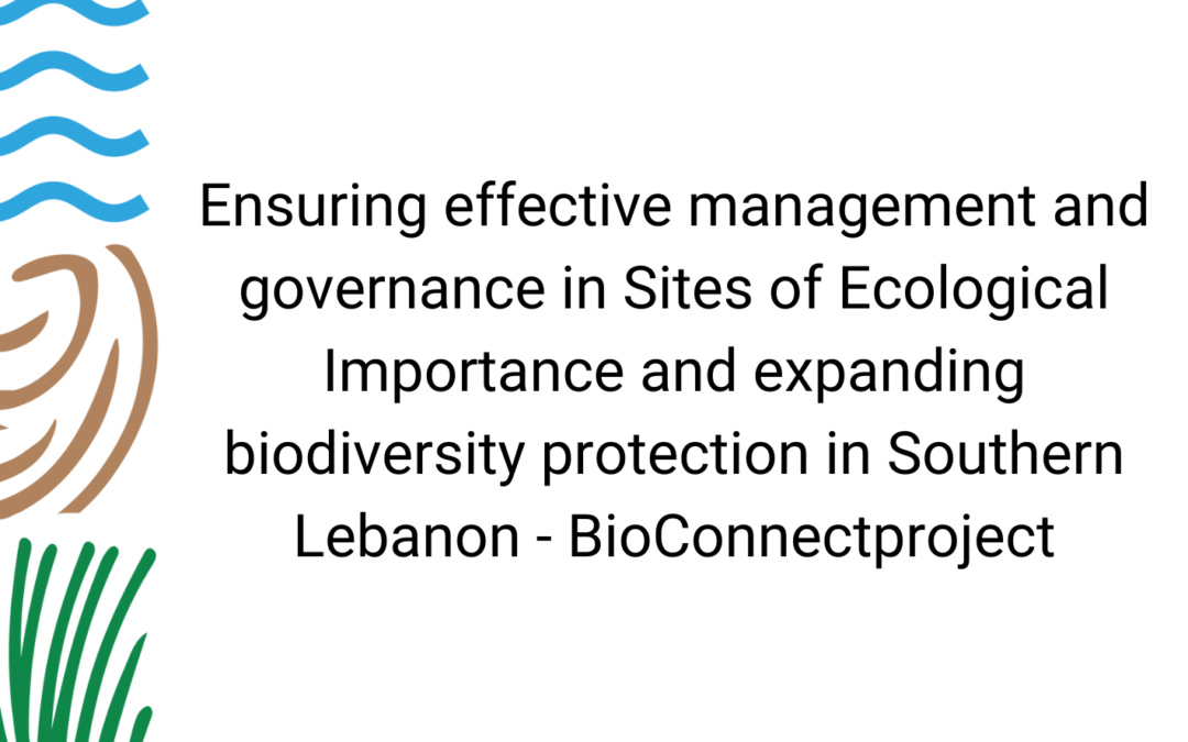 Ensuring effective management and governance in Sites of Ecological Importance and expanding biodiversity protection in Southern Lebanon – BioConnectproject