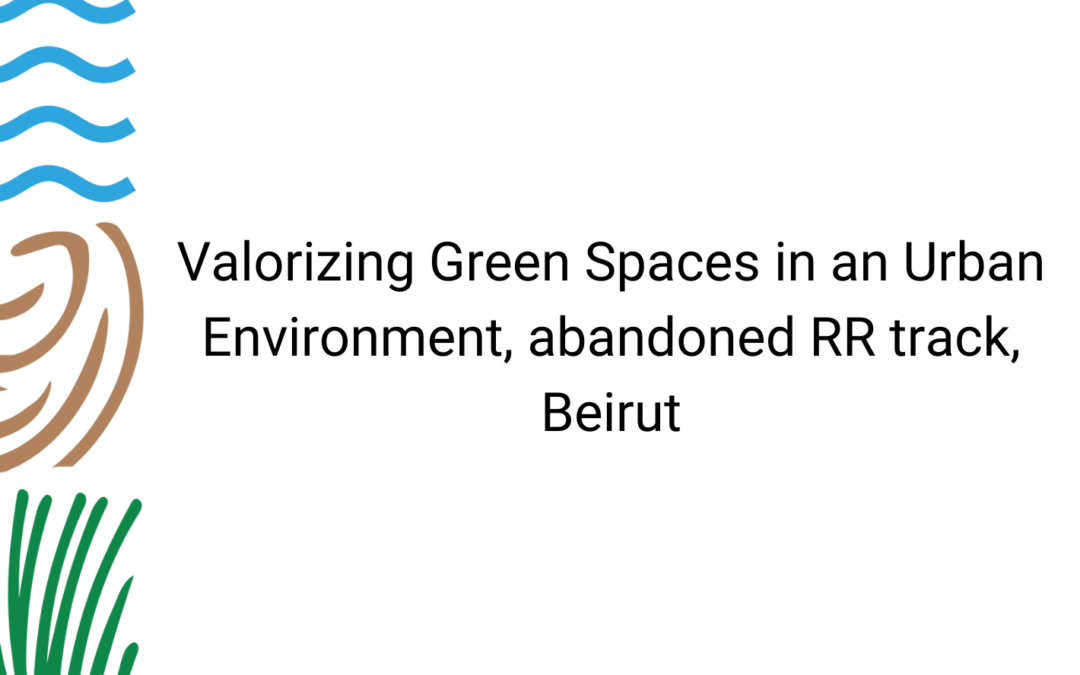 Valorizing Green Spaces in an Urban Environment, abandoned RR track, Beirut