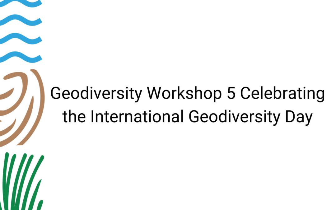 Geodiversity Workshop 5 Celebrating the International Geodiversity Day