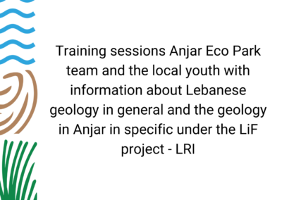 Training sessions Anjar Eco Park team and the local youth with information about Lebanese geology in general and the geology in Anjar in specific under the LiF project – LRI